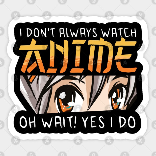 i dont always watch anime Sticker by JayD World